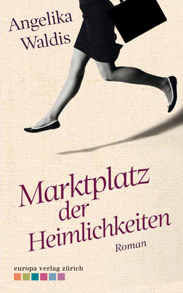 Angelika Waldis: »Marktplatz der Heimlichkeiten«, Europa Verlag Zürich 2015, ISBN 978-3-906272-35-1. Taschenbuchausgabe Piper Verlag 2016
